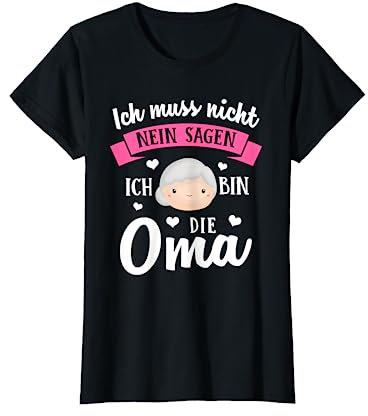 Lustiges Ich Muss Nicht Nein Sagen Ich Bin Die Oma Geschenk T-Shirt