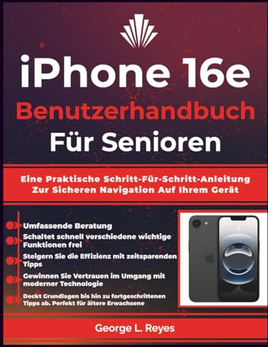 iPhone 16e Benutzerhandbuch Für Senioren: Eine Praktische Schritt-Für-Schritt-Anleitung Zur Sicheren Navigation Auf Ihrem Gerät