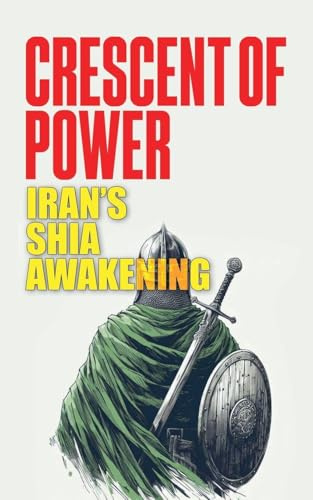 Crescent of Power: Iran's Shia Awakening