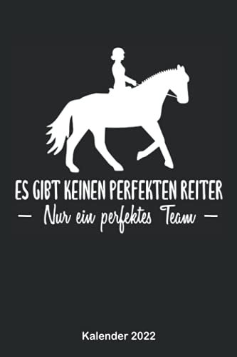 Es gibt keinen perfekten Reiter - Nur ein perfektes Team: Pferde Kalender & Terminplaner 2022 Dressur-Reiten| Wochenplaner mit Feiertagen, Ferien & ... | Jahresplaner & Zeitplaner für 1 Jahr