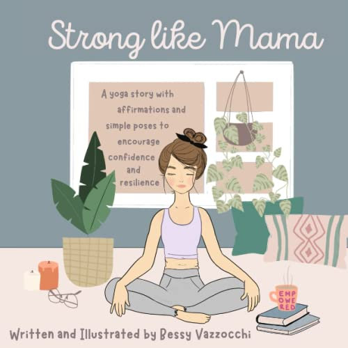 Strong Like Mama: A yoga story with simple poses and affirmations to encourage confidence and resilience