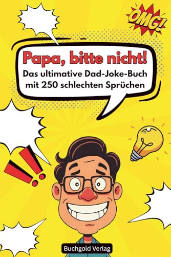 Papa, bitte nicht! - Das Ultimative Dad-Jokes-Buch mit 250 schlechten Sprüchen
