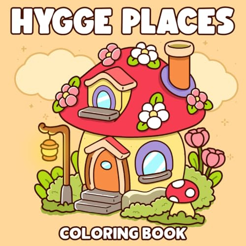 Hygge Places Coloring Book: Cozy Nooks Coloring Pages Featuring Adorable Shops, Little Corners with Cute Illustrations for All Ages Comfort & Calm