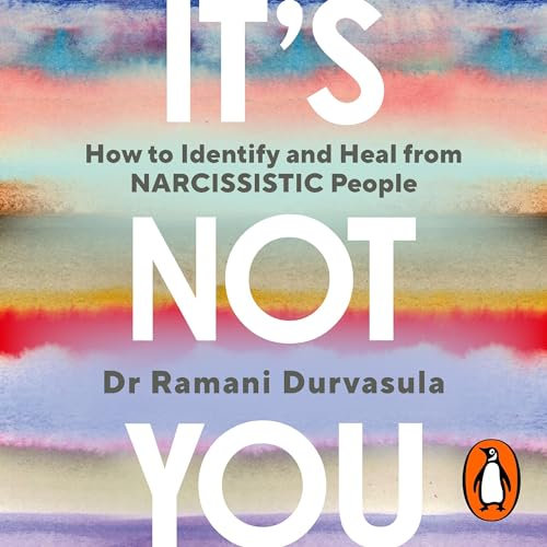 It's Not You: How to Identify and Heal from Narcissistic People