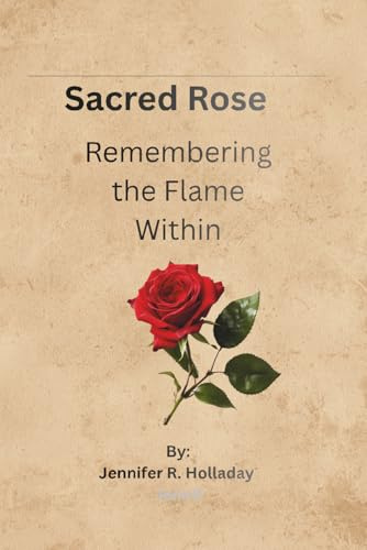 Sacred Rose: Remembering the Flame Within