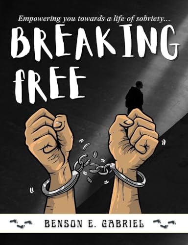 Breaking Free: Essential Guide to Overcoming Addiction and Empowering You Towards a Life of Sobriety...