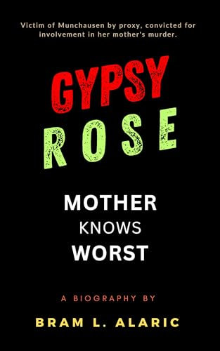 Gypsy Rose Blanchard Biography: Mother Knows Worst - Unmasking the Truth (A Detailed Account and Timeless Impression)