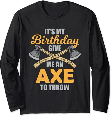Axe Throwing Birthday Axe Thrower Lumberjack Chop Wood Long Sleeve T-Shirt