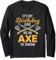 Axe Throwing Birthday Axe Thrower Lumberjack Chop Wood Long Sleeve T-Shirt