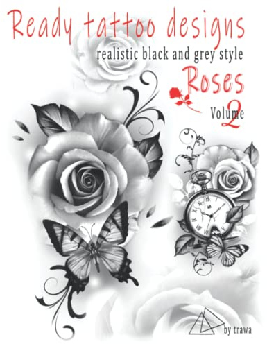 Ready tattoo designs Roses: Realistic black and grey tattoo Volume 2 (Tattoo ready designs, Band 2)