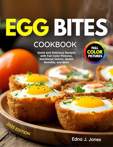 Egg Bites Cookbook: Quick and Delicious Recipes with Full Color Pictures, Nutritional Values, Health Benefits, and More (English Edition)