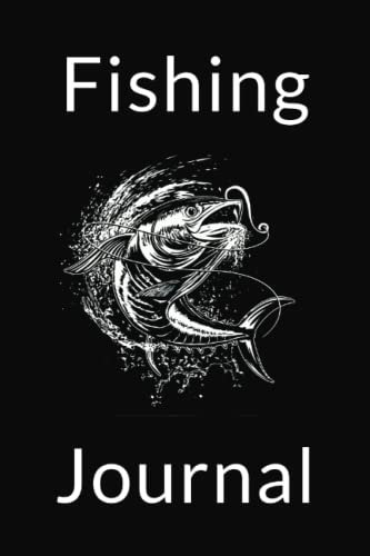 Fishing Journal: Fishing Log Book to Record Every Detail of Fishing Trips. Essential Tackle Box Gear for Anglers of All Ages. Great Gift for Fathers Day.