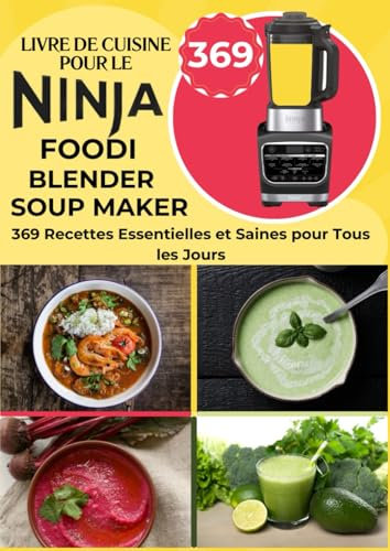 Livre de Cuisine pour le Ninja Foodi Blender Soup Maker: 369 Recettes Essentielles et Saines pour Tous les Jours