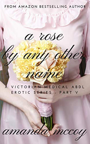 A Rose By Any Other Name: A Victorian Medical ABDL Erotic Series (The Prince's Bride Book 5) (English Edition)