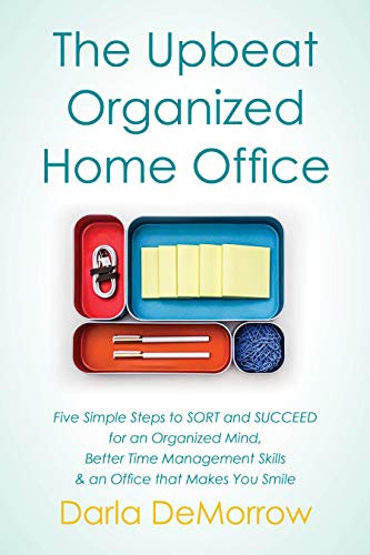 The Upbeat, Organized Home Office: Five Simple Steps to SORT and SUCCEED for an Organized Mind, Better Time Management Skills & an Office that Makes You ... Solutions Series Book 3) (English Edition)