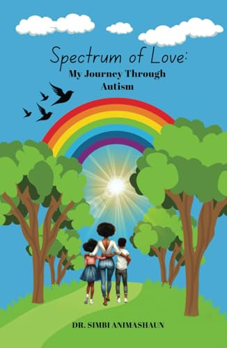 Spectrum of Love: My Journey Through Autism: A Mother's Story of Love, Advocacy, and Awareness