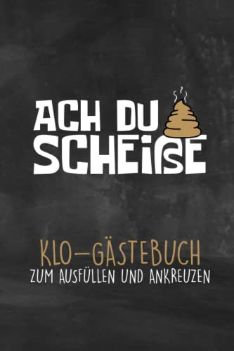 Ach du Scheiße Klo-Gästebuch zum ausfüllen und ankreuzen: lustiger Scherzartikel als Einweihungsgeschenk für Männer, Frauen & Paare | Geschenkidee zum Einzug | Witziges Gästebuch für das Gäste WC