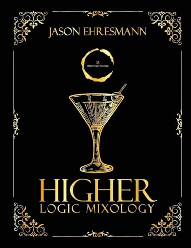 Higher Logic Mixology: Elevating Mixology Through Strategy, Logic, and Precision