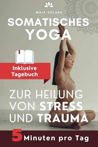 SOMATISCHES YOGA: ZUR HEILUNG VON STRESS UND TRAUMA