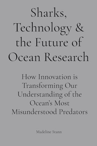 Sharks, Technology & the Future of Ocean Research: How Innovation is Transforming Our Understanding of the Ocean's Most Misunderstood Predators