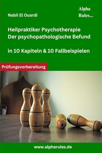 Heilpraktiker PSychotherapie - Der psychopathologische Befund: In 10 Kapiteln & 10 Fallbeispielen