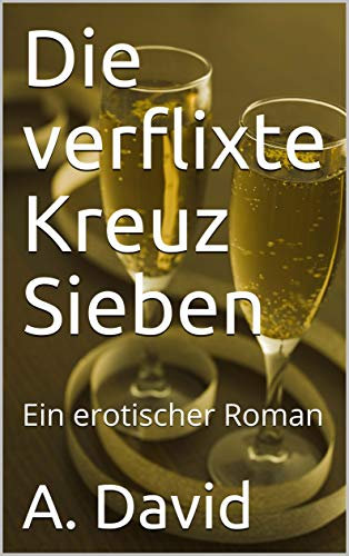 Die verflixte Kreuz Sieben: Ein erotischer Roman