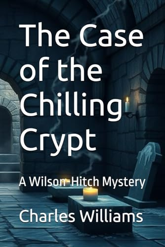 The Case of the Chilling Crypt: A Wilson-Hitch Mystery (Wilson-Hitch Mysteries: The First Thirty Three Cases)