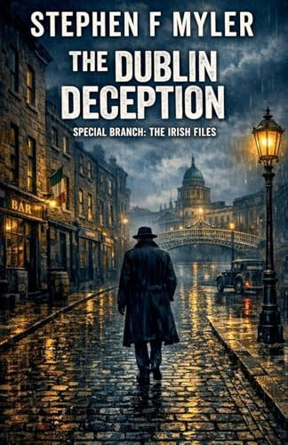 The Dublin Deception (Special Branch - The Irish Files, Band 2)