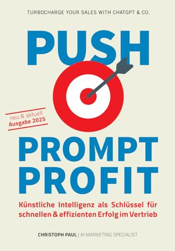 PUSH-PROMPT-PROFIT: Künstliche Intelligenz als Schlüssel für schnellen & effizienten Erfolg im Vertrieb