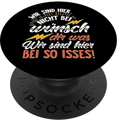 PopSockets Wir sind hier nicht bei wünsch dir was - Statement Argument PopSockets PopGrip: Ausziehbarer Sockel und Griff für Handys/Tablets mit Tauschbarem Top