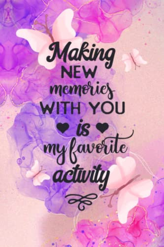 Making New Memories With You Is My Favorite Activity