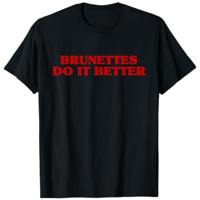 Brunettes Do It Better Funny Aesthetic Saying Joke T-Shirt