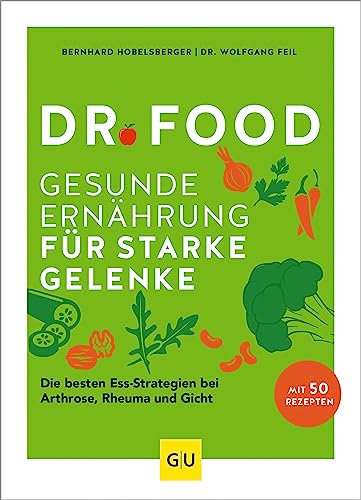 Dr. Food - Gesunde Ernährung für starke Gelenke: Die besten Ess-Strategien bei Arthrose, Rheuma und Gicht (GU Dr. Food)