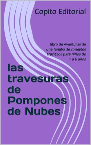 las travesuras de Pompones de Nubes: libro de Aventuras de una familia de conejitos traviesos para niños de 1 a 6 años (Spanish Edition)