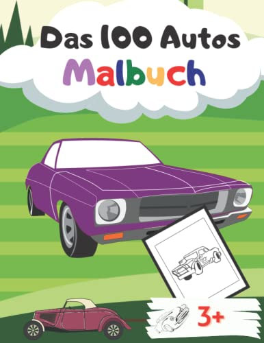 Das 100 Autos Malbuch: 100 einfache, lustige und einfache Malvorlagen für Autos für Kinder, Vorschule und Kindergarten