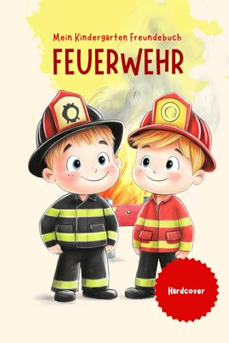 Mein Kindergarten Freundebuch - Feuerwehr: Tatütata – der nächste Einsatz mit deinen Freunden aus Kita und Kindergarten wartet!