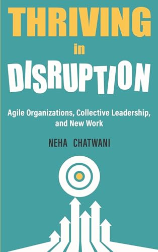 THRIVING IN DISRUPTION: Agile Organizations, Collective Leadership, and New Work