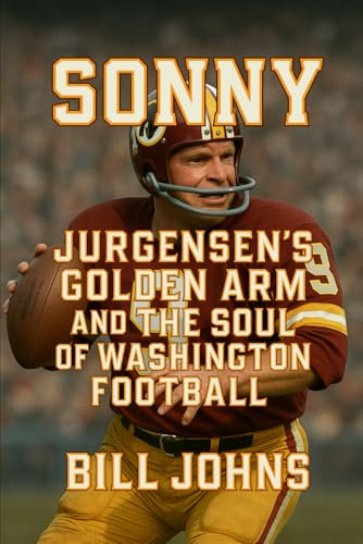 Sonny: Jurgensen’s Golden Arm and the Soul of Washington Football (Legends of the Lineup: Icons in American Sport)