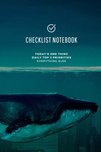 Checklist Notebook. Today's One Thing, Daily TOP 3 Priorities & Everything else: Simple Productivity Journal | Large Quiet Whale Cover | 120 pages | 6x9 inches