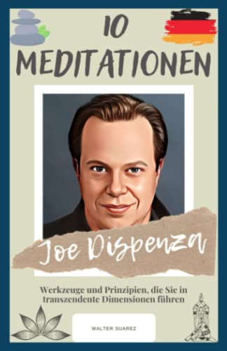 Joe Dispenza : 10 Meditationen: Werkzeuge und Prinzipien, die Sie in transzendente Dimensionen führen