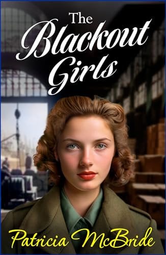 The Blackout Girls: A heartbreaking, emotional wartime saga series from Patricia McBride for 2024 (Lily Baker Series Book 4)