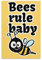 Animal Poster Bees Rule Baby Poster Dekorative Malerei Leinwand Wandkunst Wohnzimmer Poster Schlafzimmer Malerei 08x12inch(20x30cm)