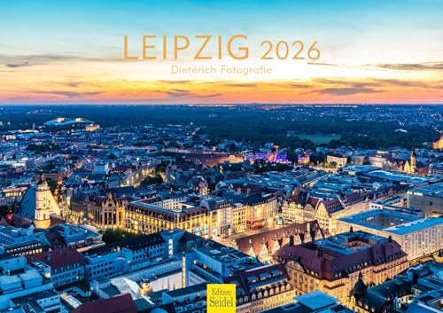 Edition Seidel Premium Kalender Leipzig 2026 Format DIN A3 Wandkalender Europa Deutschland Sachsen Goethe-Denkmal Opernhaus Augustusplatz Metropole Werner Dieterich
