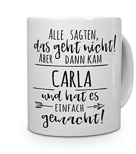 printplanet Tasse mit Namen Carla - Motiv Alle sagten, das geht Nicht... - Namenstasse, Kaffeebecher, Mug, Becher, Kaffeetasse - Farbe Weiß