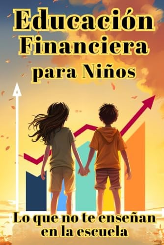 Educación Financiera para Niños: Lo que no te enseñan en la escuela