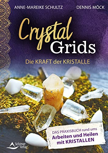 Crystal Grids – Die Kraft der Kristalle – Das Praxisbuch rund ums Arbeiten und Heilen mit Kristallen