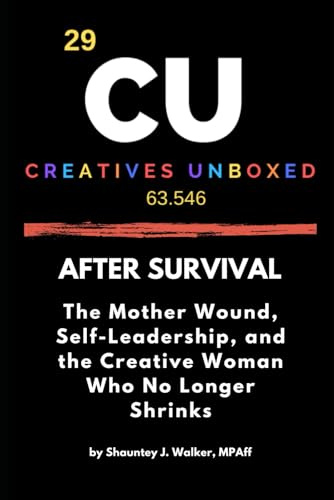 After Survival: The Mother Wound, Self-Leadership, and the Creative Woman Who No Longer Shrinks