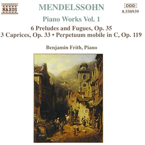 Mendelssihn: Piano Works 1: 6 Preludes & Fugues, Op. 35 / 3 Caprices, Op. 33 / Perpetuum mobile in C, Op. 119