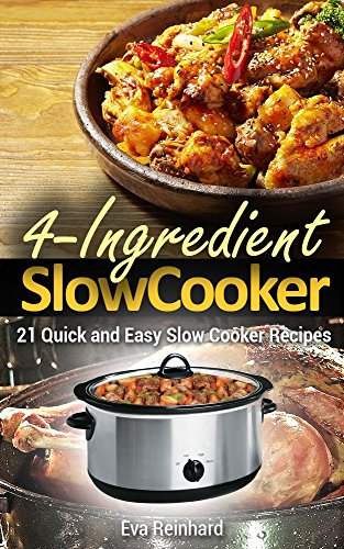 4 Ingredient Slow Cooker: 21 Quick and Easy Slow Cooker Recipe (Healthy Recipes, Crock Pot Recipes, Slow Cooker Recipes, Caveman Diet, Stone Age Food, Clean Food)