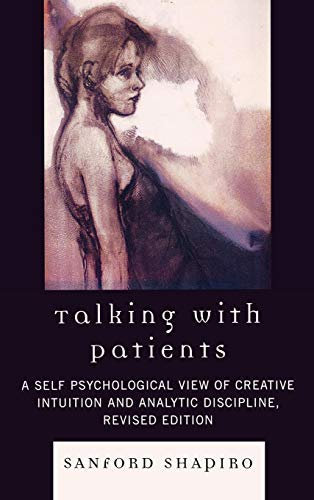 [(Talking with Patients: A Self Psychological View of Creative Intuition and Analytic Discipline)] [Author: Sanford Shapiro] published on (October, 2008)